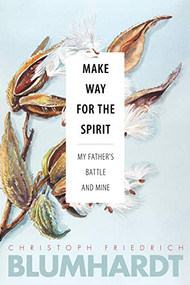 Make Way for the Spirit (My father's battle and mine) by Christoph Friedrich Blumhardt, Christian T. Collins Winn, Charles E. Moore, 9780874862836