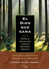 El Dios que sana/ The God Who Heals (Spanish Edition) by Johann Christoph Blumhardt, Christoph Friedrich Blumhardt, Rick Warren, 9780874862850