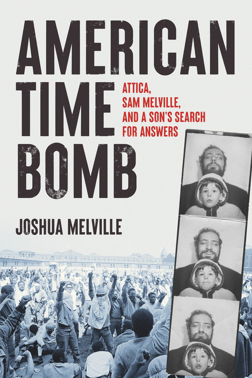 American Time Bomb (Attica, Sam Melville, and a Son's Search for Answers) by Joshua Melville, 9781641605458