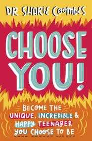 Choose You! (Become the Unique, Incredible and Happy Teenager You Choose To Be) by Sharie Coombes, 9781787417106