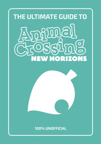 The Ultimate Guide to Animal Crossing New Horizons (100% Unofficial) by Animal Crossing, 9781787419056