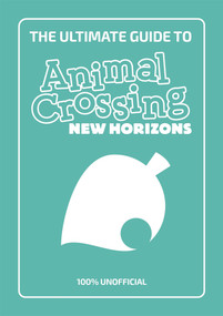 The Ultimate Guide to Animal Crossing New Horizons (100% Unofficial) by Animal Crossing, 9781787419056