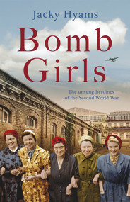 Bomb Girls (The Unsung Heroines of the Second World War) by Jacky Hyams, 9781789462050