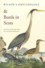 Wilson's Ornithology & Burds in Scots by Hamish MacDonald, Alexander Wilson, Paul Walton, 9781910895399