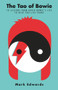 The Tao of Bowie (10 Lessons from David Bowie's Life to Help You Live Yours) by Mark Edwards, 9781911630869