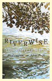 Riverwise (Meditations on Afon Teifi) - 9781913640392 by Jack Smylie Wild, 9781913640392