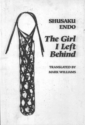 The Girl I Left Behind by Shusaku Endo, Mark Williams, Mark Williams, 9780811213035