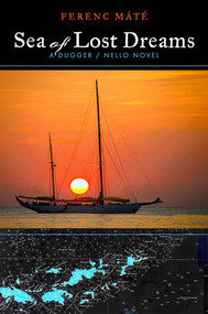 Sea of Lost Dreams (A Dugger/Nello Novel) by Ferenc Máté, 9780920256664