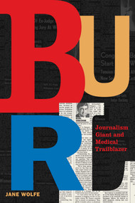 Burl (Journalism Giant and Medical Trailblazer) by Jane Wolfe, 9781524871796