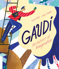 Gaudí-Architect of Imagination by Susan B. Katz, Linda Schwalbe, 9780735844872
