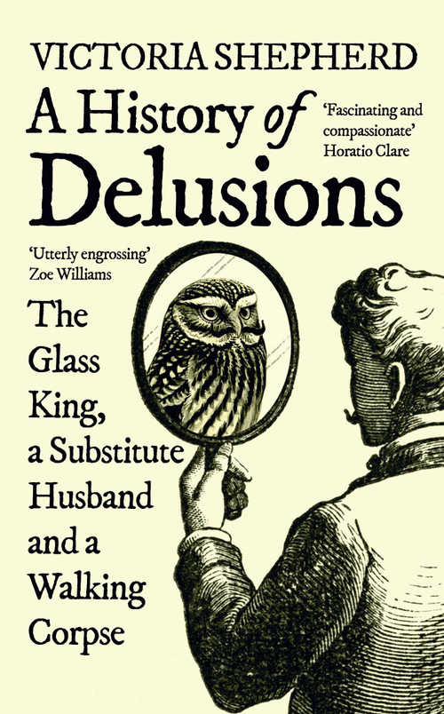 A History of Delusions (The Glass King, a Substitute Husband and a Walking Corpse) by Victoria Shepherd, 9780861540914