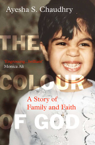 The Colour of God (A Story of Family and Faith) - 9780861542208 by Ayesha S. Chaudhry, 9780861542208