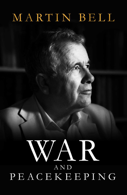 War and Peacekeeping (Personal Reflections on Conflict and Lasting Peace) by Martin Bell, 9780861542246