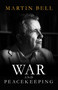 War and Peacekeeping (Personal Reflections on Conflict and Lasting Peace) by Martin Bell, 9780861542246