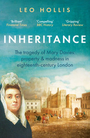 Inheritance: The tragedy of Mary Davies (Property & madness in eighteenth-century London) - 9780861543045 by Leo Hollis, 9780861543045