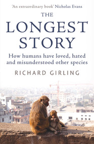 The Longest Story (How humans have loved, hated and misunderstood other species) - 9780861543533 by Richard Girling, 9780861543533