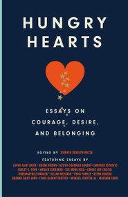 Hungry Hearts (Essays on Courage, Desire, and Belonging) - 9780593229637 by Walsh, Jennifer Rudolph, Luvvie Ajayi Jones, Amena Brown, Austin Channing Brown, Cameron Esposito, Ashley C. Ford, Natalie Guerrero, Sue Monk Kidd, Connie (MILCK) Lim, Nkosingiphile Mabaso, Jillian Mercado, Priya Parker, Bozoma Saint John, Michael Trotter Jr., Tanya Blount-Trotter, 9780593229637