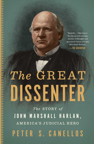 The Great Dissenter (The Story of John Marshall Harlan, America's Judicial Hero) - 9781501188213 by Peter S. Canellos, 9781501188213