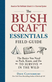 The Bushcraft Essentials Field Guide (The Basics You Need to Pack, Know, and Do to Survive in the Wild) by Dave Canterbury, 9781507216163