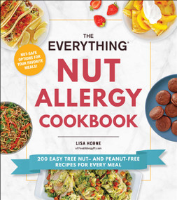 The Everything Nut Allergy Cookbook (200 Easy Tree Nut- and Peanut-Free Recipes for Every Meal) by Lisa Horne, 9781507218266