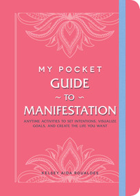 My Pocket Guide to Manifestation (Anytime Activities to Set Intentions, Visualize Goals, and Create the Life You Want) by Kelsey Aida Roualdes, 9781507218303