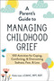 A Parent's Guide to Managing Childhood Grief (100 Activities for Coping, Comforting, & Overcoming Sadness, Fear, & Loss) by Katie Lear, 9781507218372