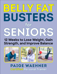 Belly Fat Busters for Seniors (12 Weeks to Lose Weight, Gain Strength, and Improve Balance) by Paige Waehner, 9781510769663