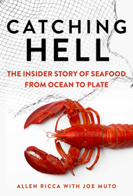 Catching Hell (The Insider Story of Seafood from Ocean to Plate) by Allen Ricca, Joe Muto, 9781510769700