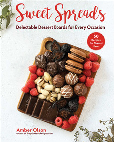Sweet Spreads (Delectable Dessert Boards for Every Occasion) by Amber Olson, 9781510769960