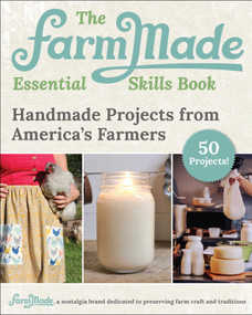 The FarmMade Essential Skills Book (Handmade Projects from America's Farmers) by Patti Johnson-Long, FarmMade, 9781510769991