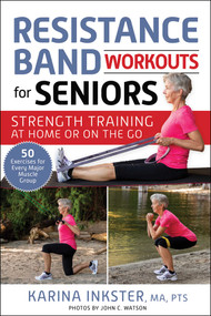 Resistance Band Workouts for Seniors (Strength Training at Home or on the Go) by Karina Inkster, John C. Watson, 9781510770102