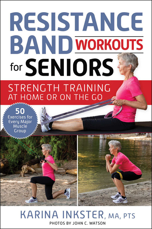 Resistance Band Workouts for Seniors (Strength Training at Home or on the Go) by Karina Inkster, John C. Watson, 9781510770102