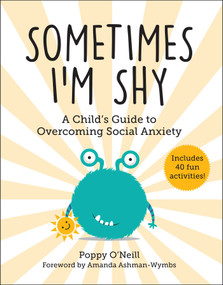 Sometimes I'm Shy (A Child's Guide to Overcoming Social Anxiety) by Poppy O'Neill, Amanda Ashman-Wymbs, 9781510770621