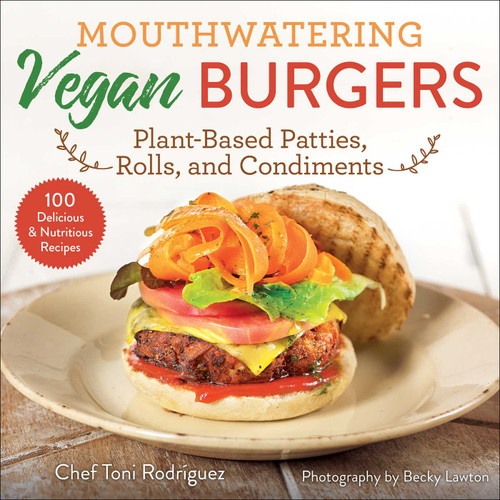 Mouthwatering Vegan Burgers (Plant-Based Patties, Rolls, and Condiments) by Becky Lawton, Toni Rodríguez, 9781510771086