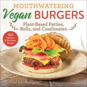 Mouthwatering Vegan Burgers (Plant-Based Patties, Rolls, and Condiments) by Becky Lawton, Toni Rodríguez, 9781510771086
