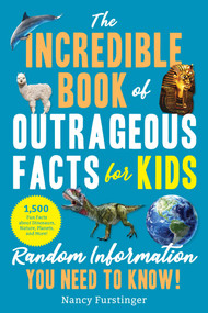 The Incredible Book of Outrageous Facts for Kids (Random Information You Need to Know!) by Nancy Furstinger, 9781510771222