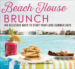 Beach House Brunch (100 Delicious Ways to Start Your Long Summer Days) - 9781510771321 by Lei Shishak, Chau Vuong, Brent Lee, 9781510771321