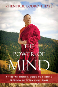 The Power of Mind (A Tibetan Monk's Guide to Finding Freedom in Every Challenge) by Khentrul Lodrö T'hayé Rinpoche, Paloma Lopez Landry, Paloma Lopez Landry, Ibby Caputo, Paul Gustafson, 9781645470878