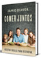 Comer juntos: Recetas fáciles para disfrutar / Together: Meals To Share, Celebrate & Enjoy (Spanish Edition) by Jamie Oliver, 9788418055263