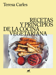 Recetas y principios de la comida vegetariana / Recipes and Principles of Vegetarian Cooking (Spanish Edition) by Teresa Carles, 9788418620249