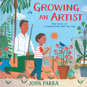 Growing an Artist (The Story of a Landscaper and His Son) by John Parra, John Parra, 9781534469273