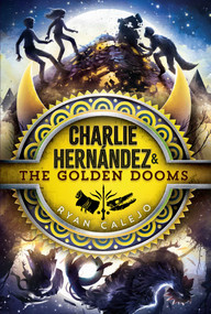 Charlie Hernández & the Golden Dooms by Ryan Calejo, 9781534484214