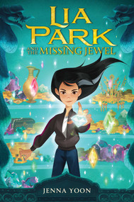 Lia Park and the Missing Jewel by Jenna Yoon, 9781534487932