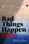 Bad Things Happen Here by Rebecca Barrow, 9781534497436