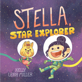 Stella, Star Explorer by Kelly Leigh Miller, Kelly Leigh Miller, 9781534497672