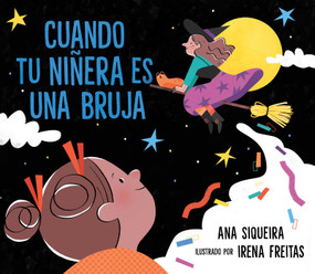 Cuando tu niñera es una bruja (If Your Babysitter Is a Bruja) (Spanish Edition) - 9781534499621 by Ana Siqueira, Irena Freitas, 9781534499621