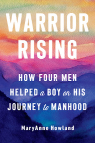 Warrior Rising (How Four Men Helped a Boy on His Journey to Manhood) - 9780593421413 by MaryAnne Howland, 9780593421413
