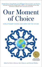 Our Moment of Choice (Evolutionary Visions and Hope for the Future) - 9781582708638 by Robert Atkinson, Kurt Johnson, Deborah Moldow, 9781582708638
