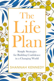 The Life Plan (Simple Strategies for Building Confidence in a Changing World) by Shannah Kennedy, 9781582708669