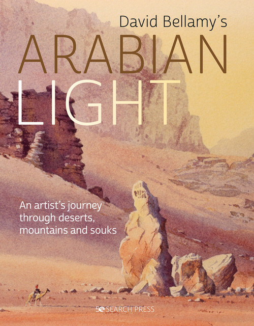 David Bellamy's Arabian Light (An artists journey through deserts, mountains and souks) by David Bellamy, 9781782217299